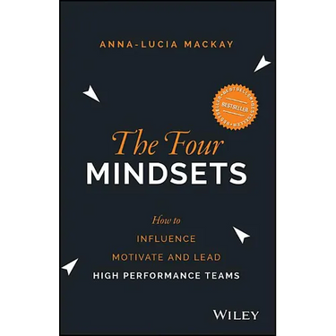 The Four Mindsets: How to Influence, Motivate and Lead High Performance Teams