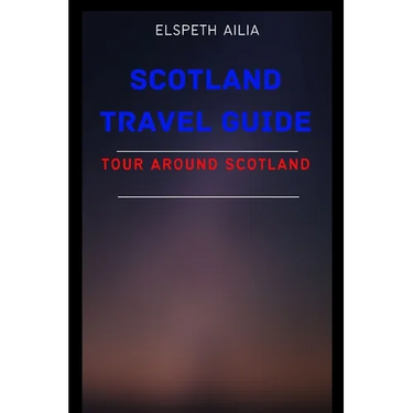 Scotland Travel Guide: Tour Around Scotland