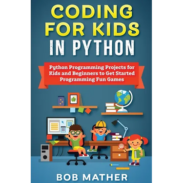 Coding for Kids in Python: Python Programming Projects for Kids and Beginners to Get Started Programming Fun Games