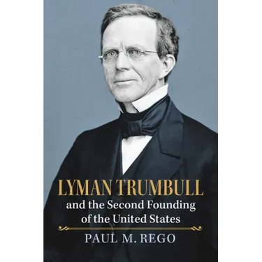 Lyman Trumbull and the Second Founding of the United States
