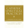Catholic Spiritual Practices: A Treasury of Old & New