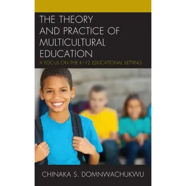 The Theory and Practice of Multicultural Education: A Focus on the K-12 Educational Setting