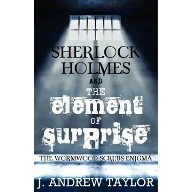 Sherlock Holmes and the Element of Surprise: The Wormwood Scrubs Enigma