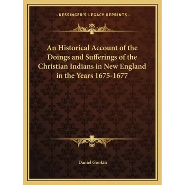 An Historical Account of the Doings and Sufferings of the Christian Indians in New England in the Years 1675-1677