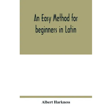 An easy method for beginners in Latin
