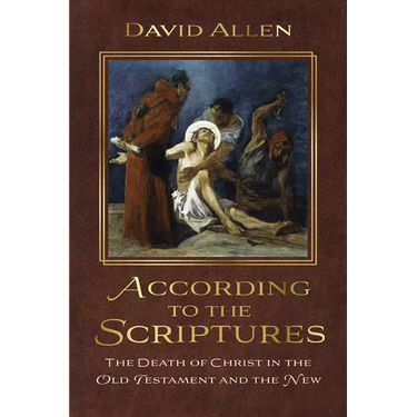 According to the Scriptures: The Death of Christ in the Old Testament and the New