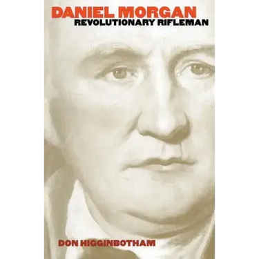 Daniel Morgan: Revolutionary Rifleman