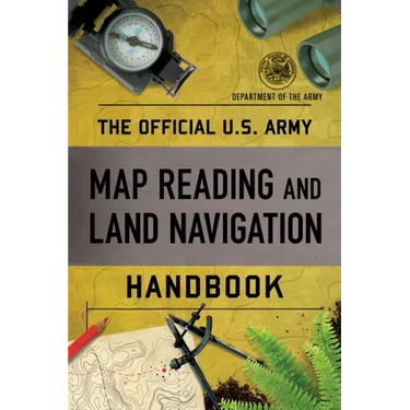 The Official U.S. Army Map Reading and Land Navigation Handbook
