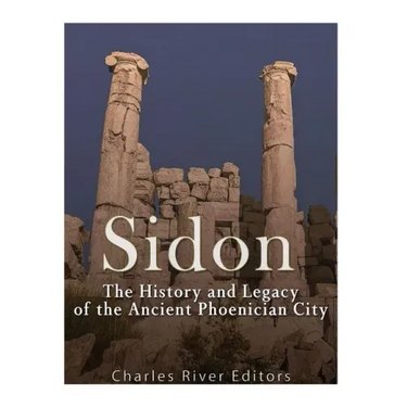 Sidon: The History and Legacy of the Ancient Phoenician City