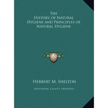 The History of Natural Hygiene and Principles of Natural Hygiene