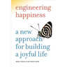 Engineering Happiness: A New Approach for Building a Joyful Life