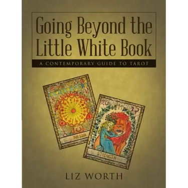 Going Beyond the Little White Book: A Contemporary Guide to Tarot