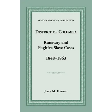 District of Columbia Runaway and Fugitive Slave Cases, 1848-1863