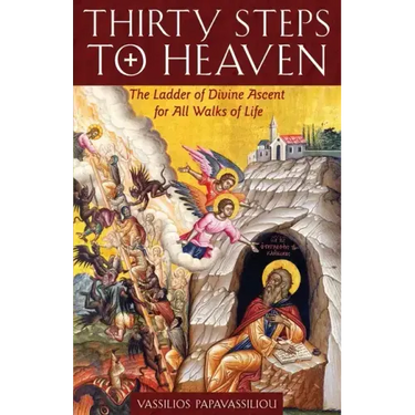 Thirty Steps to Heaven: The Ladder of Divine Ascent for All Walks of Life