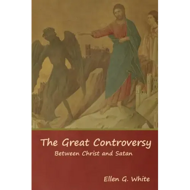 The Great Controversy; Between Christ and Satan