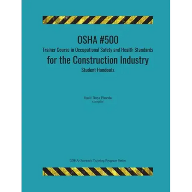 OSHA #500 Trainer Course in Occupational Safety and Health Standards for the Construction Industry; Student Handouts