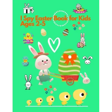 I spy Easter Book for Kids Ages 2-5: Activity and Guessing Book for Toddlers and Preschoolers. Find Bunnies, Easter Eggs, Chicks and Many More