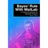 Bayes' Rule with MatLab: A Tutorial Introduction to Bayesian Analysis