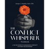 The Conflict Whisperer Workbook: From Triggered to Transformed - a no BS guide to managing conflict in every relationship