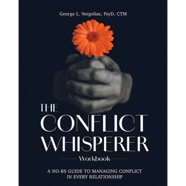 The Conflict Whisperer Workbook: From Triggered to Transformed - a no BS guide to managing conflict in every relationship
