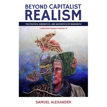 Beyond Capitalist Realism: The Politics, Energetics, and Aesthetics of Degrowth