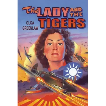 The Lady and the Tigers: The story of the remarkable woman who served with the Flying Tigers in Burma and China, 1941-1942