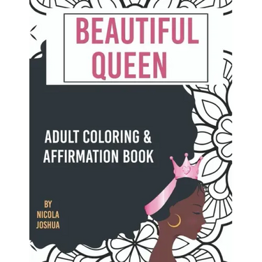 Beautiful Queen: Adult Coloring and Affirmation Book: Relaxation and Encouragement For Women of Color: 49 Designs, Measures "8.5 x 11"