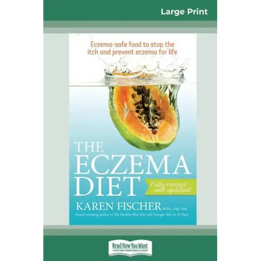 The Eczema Diet (2nd edition): Eczema-Safe Food to Stop The Itch and Prevent Eczema for Life (16pt Large Print Edition)