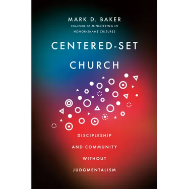Centered-Set Church: Discipleship and Community Without Judgmentalism