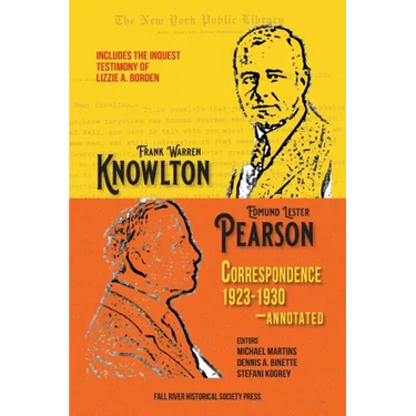 The Knowlton-Pearson Correspondence, 1923-1930: Unpublished letters between Frank Warren Knowlton and Edmund Lester Pearson on the Lizzie A. Borden ca