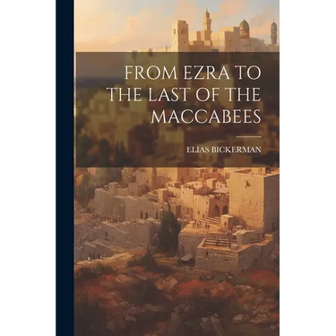 From Ezra to the Last of the Maccabees