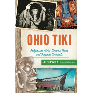 Ohio Tiki: Polynesian Idols, Coconut Trees and Tropical Cocktails