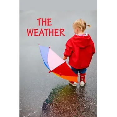 The Weather: All kinds of weather.