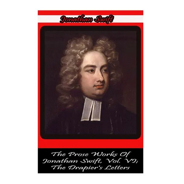 The Prose Works Of Jonathan Swift, Vol. VI; The Drapier's Letters