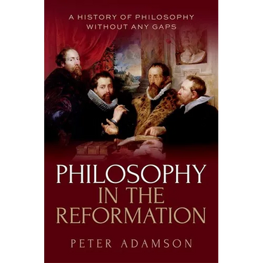 Philosophy in the Reformation: A History of Philosophy Without Any Gaps, Volume 8