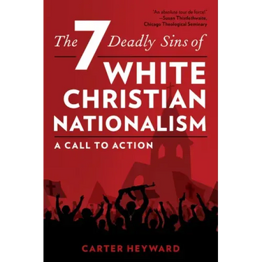 The Seven Deadly Sins of White Christian Nationalism: A Call to Action