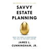 Savvy Estate Planning: What You Need to Know Before You Talk to the Right Lawyer