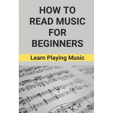 How To Read Music For Beginners: Learn Playing Music: How To Read Music Beginners