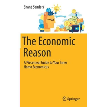The Economic Reason: A Piecemeal Guide to Your Inner Homo Economicus