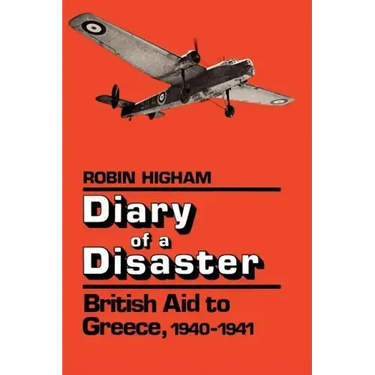 Diary of a Disaster: British Aid to Greece, 1940-1941
