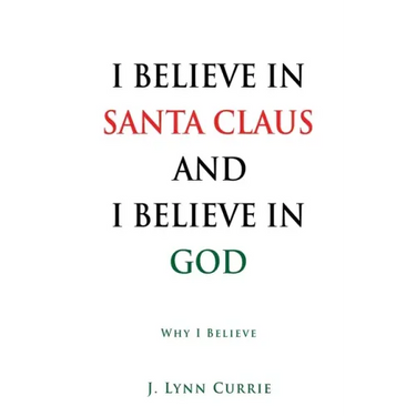 I Believe in Santa Claus and I Believe in God: Why I Believe