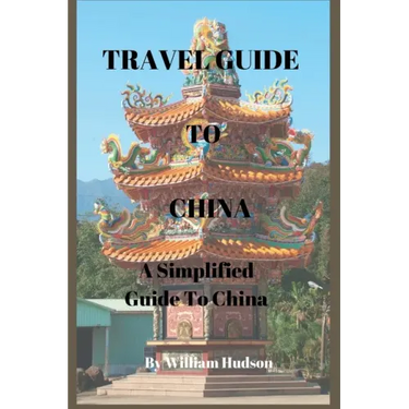Travel Guide to China: A Simplified Guide To China