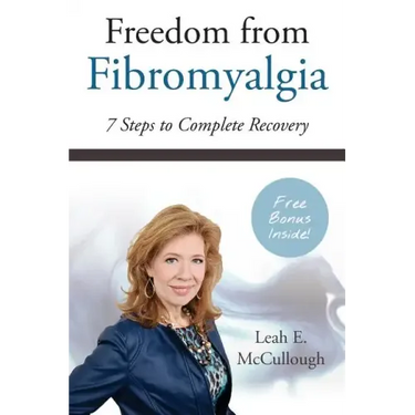 Freedom From Fibromyalgia: 7 Steps To Complete Recovery