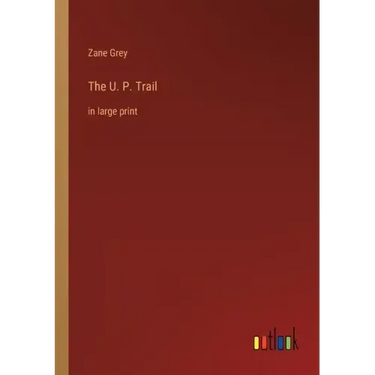 The U. P. Trail: in large print
