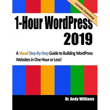 1-Hour Wordpress 2019: A Visual Step-By-Step Guide to Building Wordpress Websites in One Hour or Less!