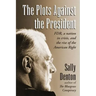 The Plots Against the President: FDR, A Nation in Crisis, and the Rise of the American Right
