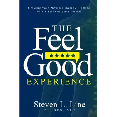 The Feel-Good Experience: Growing Your Physical Therapy Practice with 5-Star Customer Service