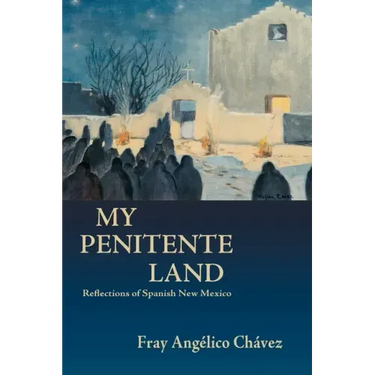 My Penitente Land: Reflections of Spanish New Mexico