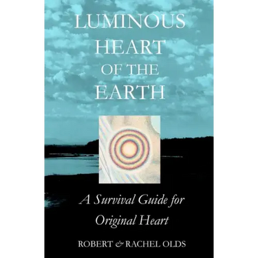 Luminous Heart of the Earth: A Survival Guide for Original Heart