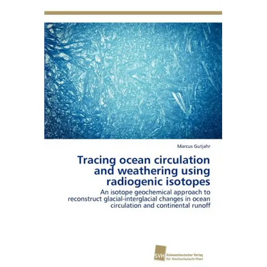 Tracing ocean circulation and weathering using radiogenic isotopes